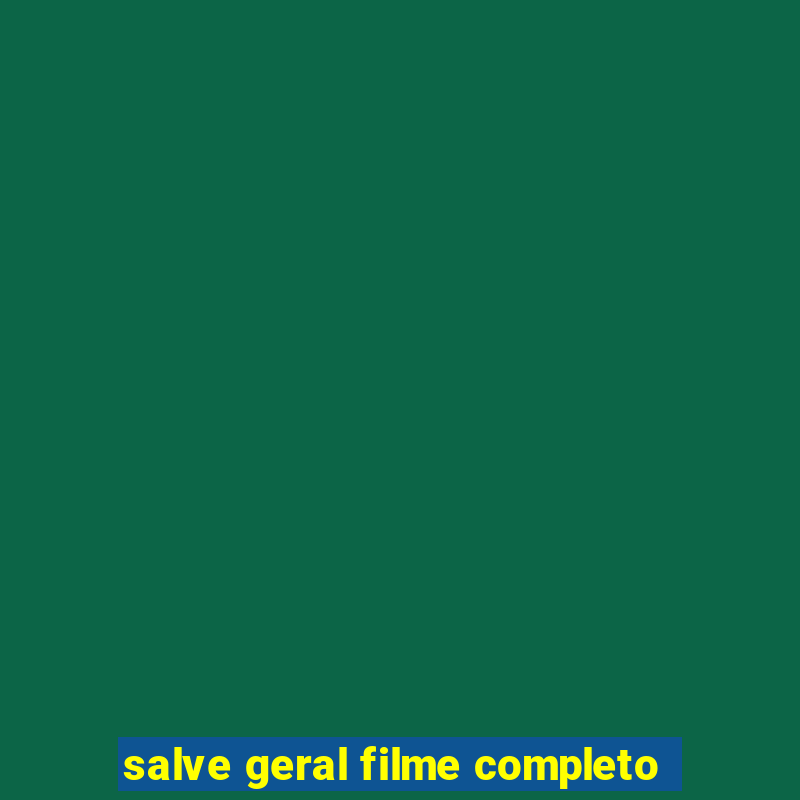 salve geral filme completo